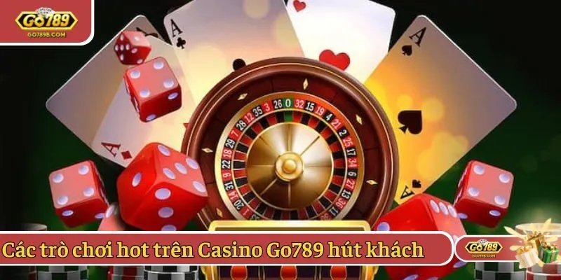 Các trò chơi hot trên Casino Go789 hút khách