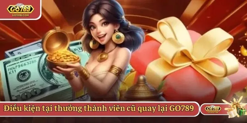 Điều kiện tại thưởng thành viên cũ quay lại GO789
