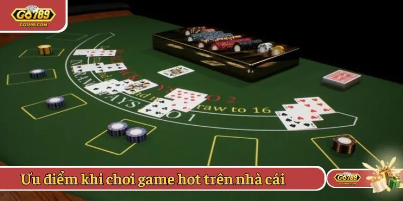 Ưu điểm khi chơi game hot trên nhà cái