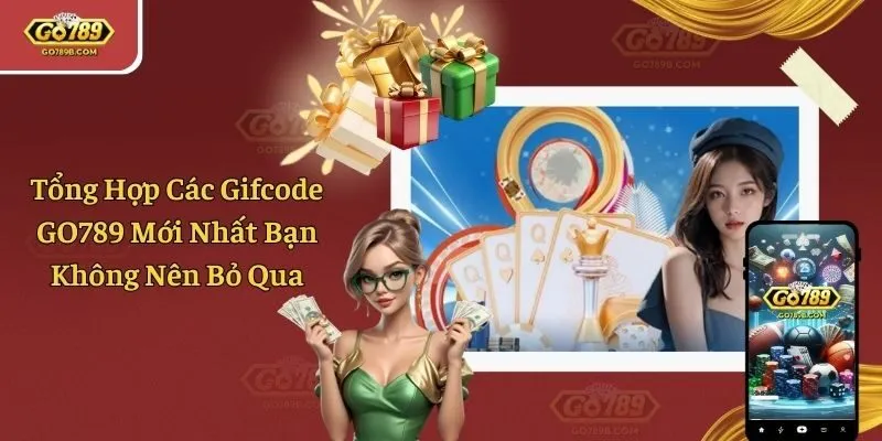 Tổng Hợp Các Gifcode GO789 Mới Nhất Bạn Không Nên Bỏ Qua
