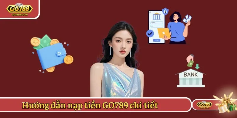 Hướng dẫn nạp tiền GO789 chi tiết 