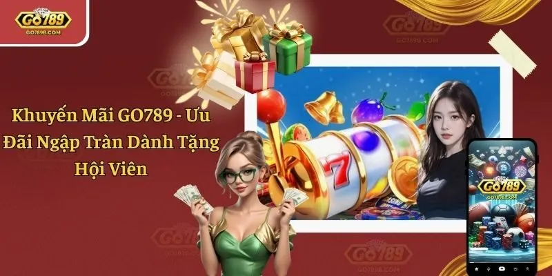 Khuyến Mãi GO789 - Ưu Đãi Ngập Tràn Dành Tặng Hội Viên