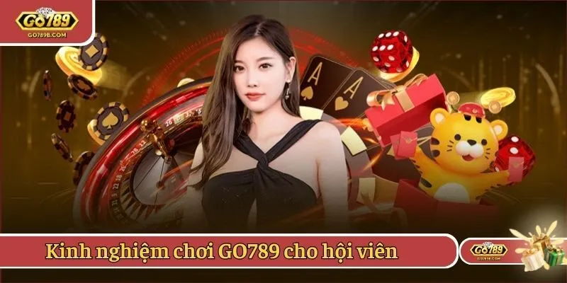 Kinh nghiệm chơi GO789 cho hội viên