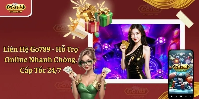 Liên Hệ Go789 - Hỗ Trợ Online Nhanh Chóng, Cấp Tốc 24/7