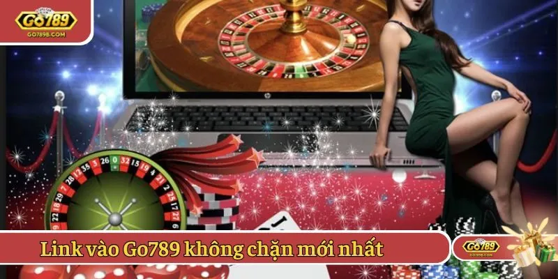 Link vào Go789 không chặn mới nhất