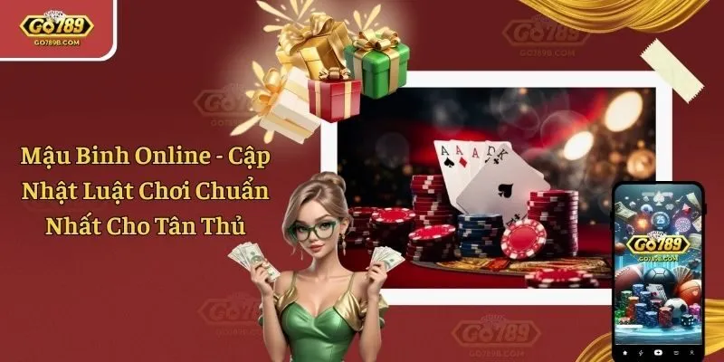 Mậu Binh Online - Cập Nhật Luật Chơi Chuẩn Nhất Cho Tân Thủ