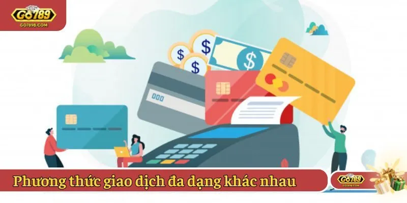 Phương thức giao dịch đa dạng khác nhau