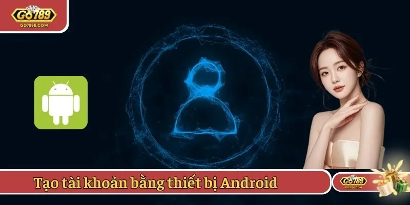 Tạo tài khoản bằng thiết bị Android
