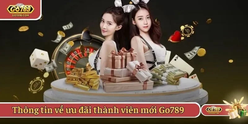 Thông tin về ưu đãi thành viên mới Go789