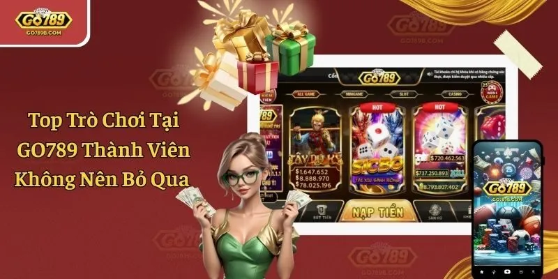 Top Trò Chơi Tại GO789 Thành Viên Không Nên Bỏ Qua